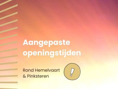 Aangepaste openingstijden rondom Hemelvaart en Pinksteren