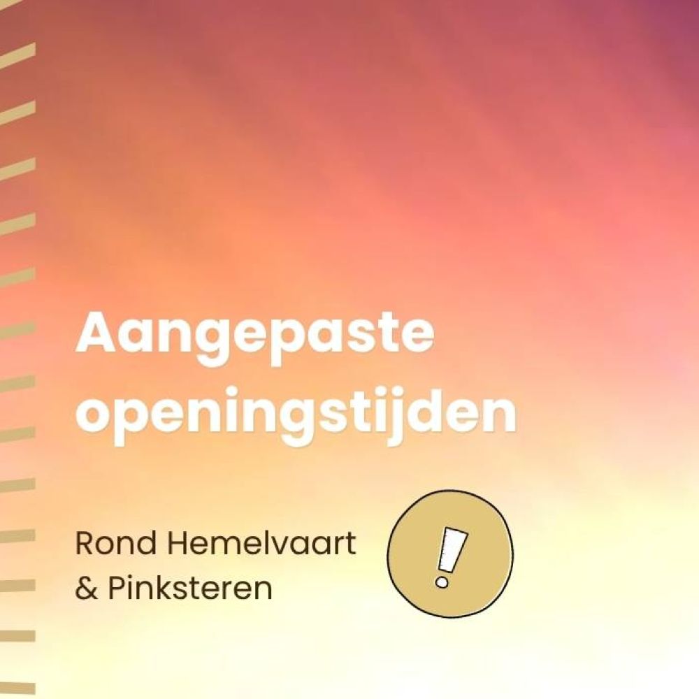 Aangepaste openingstijden rondom Hemelvaart en Pinksteren