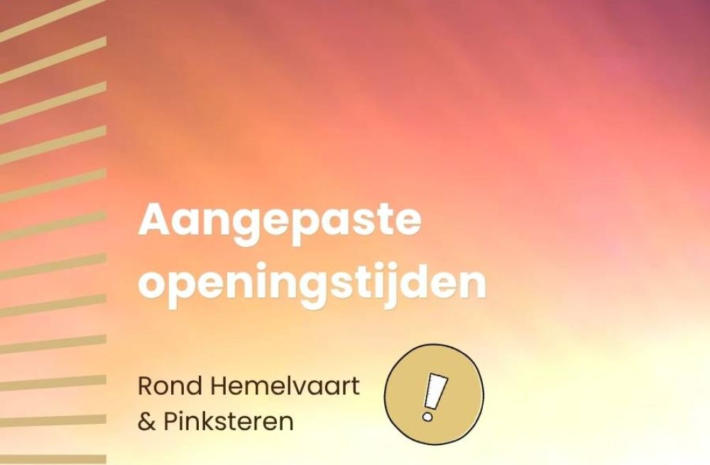 Aangepaste openingstijden rondom Hemelvaart en Pinksteren